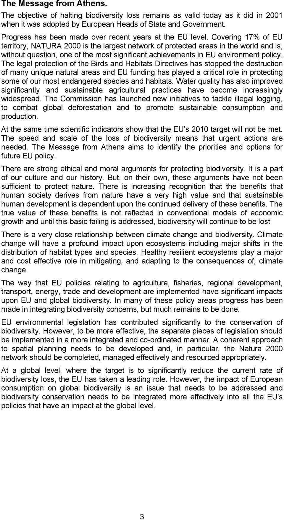 Covering 17% of EU territory, NATURA 2000 is the largest network of protected areas in the world and is, without question, one of the most significant achievements in EU environment policy.