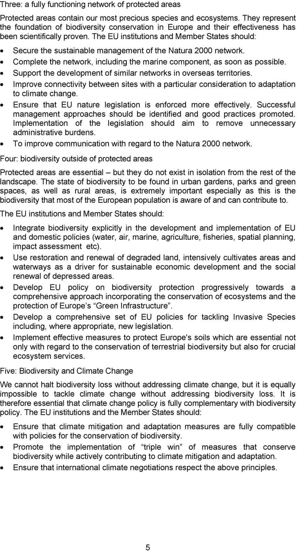 The EU institutions and Member States should: Secure the sustainable management of the Natura 2000 network. Complete the network, including the marine component, as soon as possible.