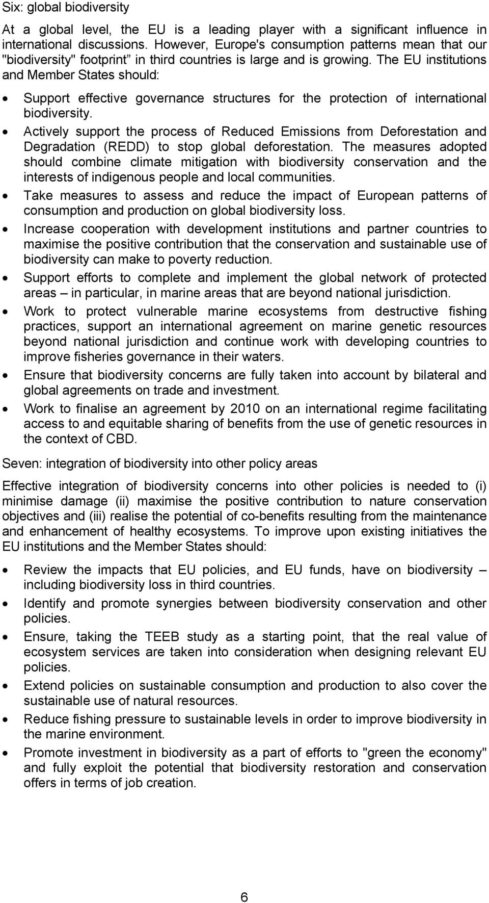 The EU institutions and Member States should: Support effective governance structures for the protection of international biodiversity.