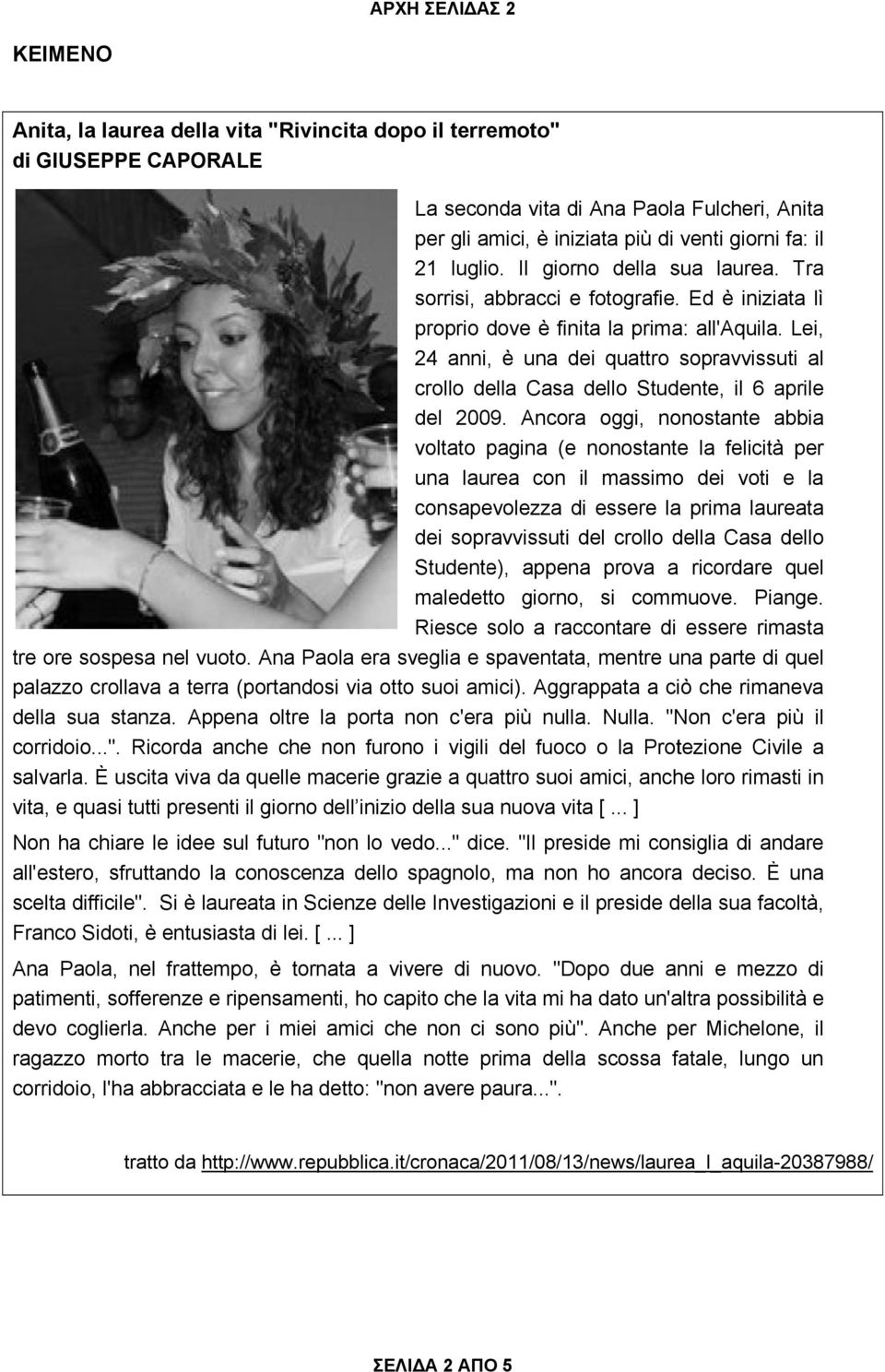 Lei, 24 anni, è una dei quattro sopravvissuti al crollo della Casa dello Studente, il 6 aprile del 2009.