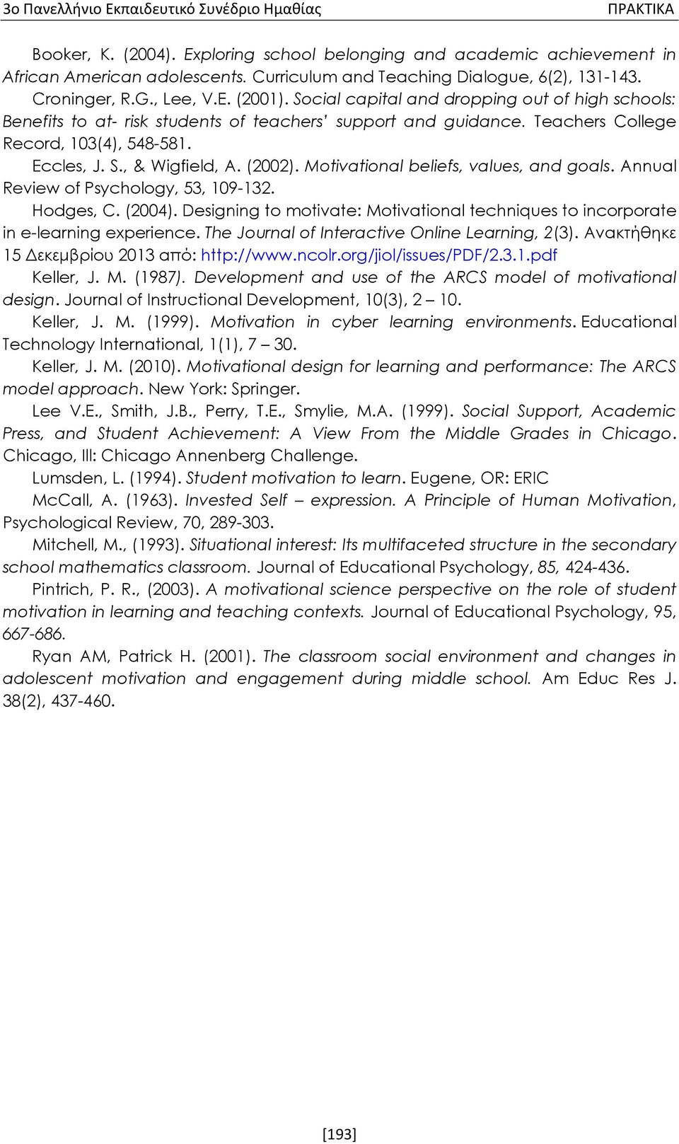 Motivational beliefs, values, and goals. Annual Review of Psychology, 53, 109-132. Hodges, C. (2004). Designing to motivate: Motivational techniques to incorporate in e-learning experience.