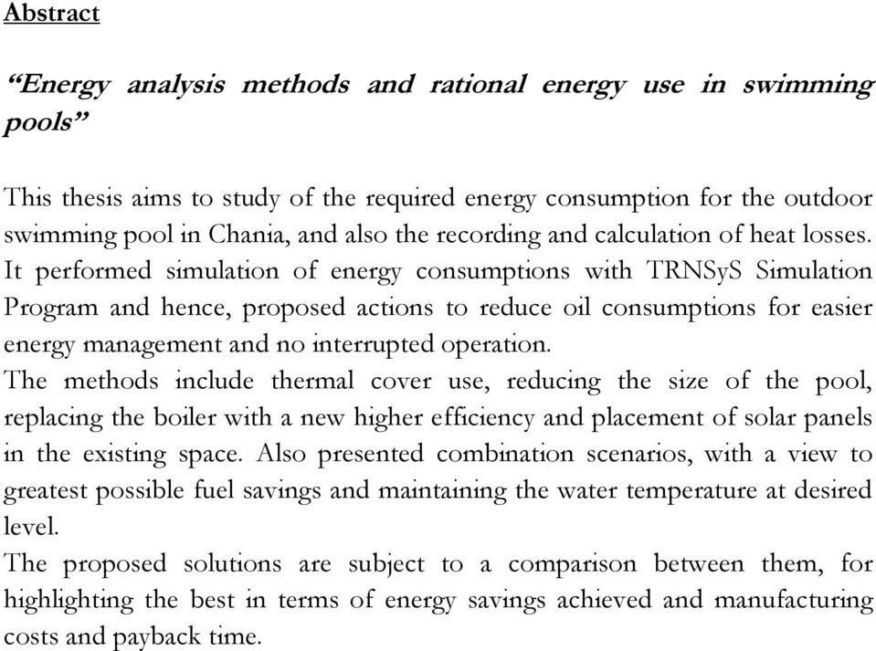 It performed simulation of energy consumptions with TRNSyS Simulation Program and hence, proposed actions to reduce oil consumptions for easier energy management and no interrupted operation.