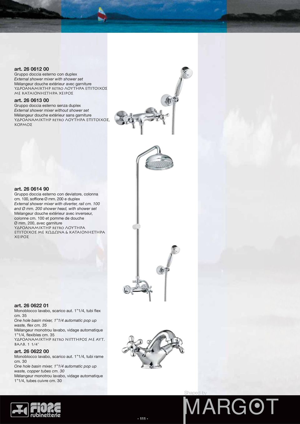 26 0614 90 Gruppo doccia esterno con deviatore, colonna cm. 100, soffione Ø mm. 200 e duplex External shower mixer with diverter, rail cm. 100 and Ø mm.