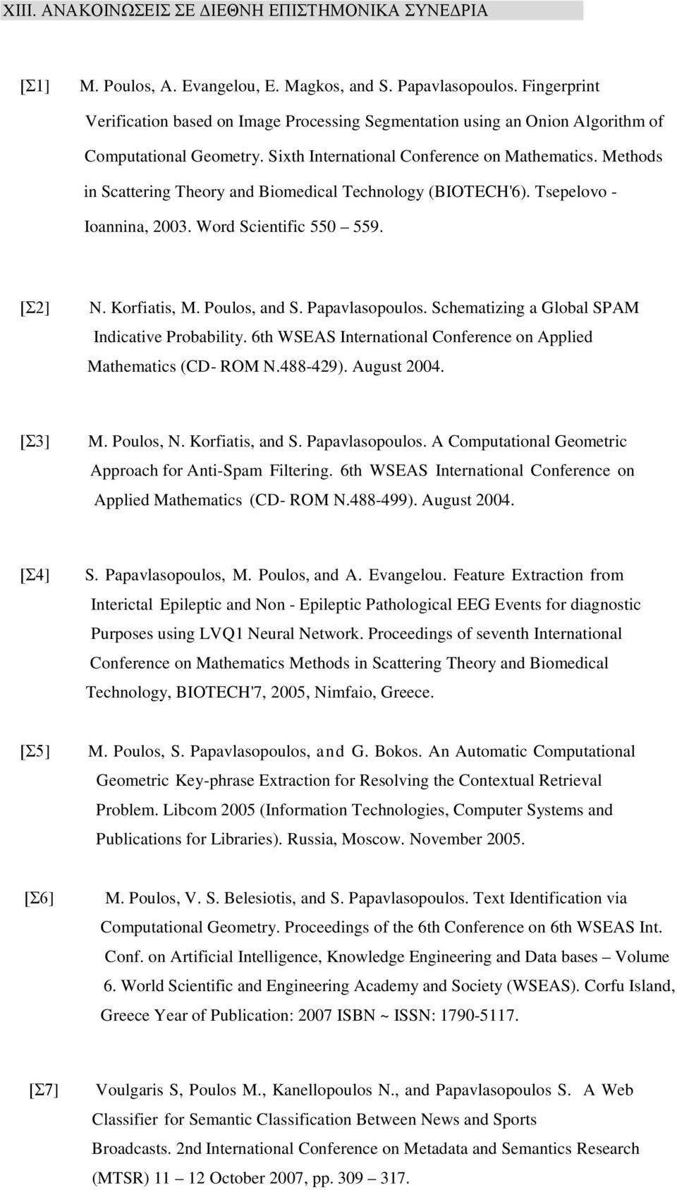 Methods in Scattering Theory and Biomedical Technology (BIOTECH'6). Tsepelovo - Ioannina, 2003. Word Scientific 550 559. [Σ2] N. Korfiatis, M. Poulos, and S. Papavlasopoulos.