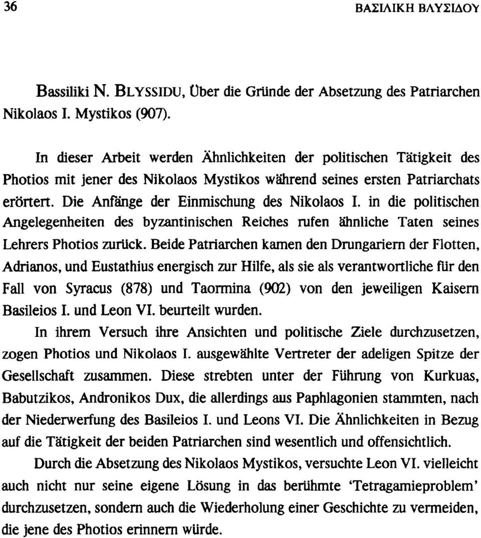 in die politischen Angelegenheiten des byzantinischen Reiches rufen ähnliche Taten seines Lehrers Photios zurück.
