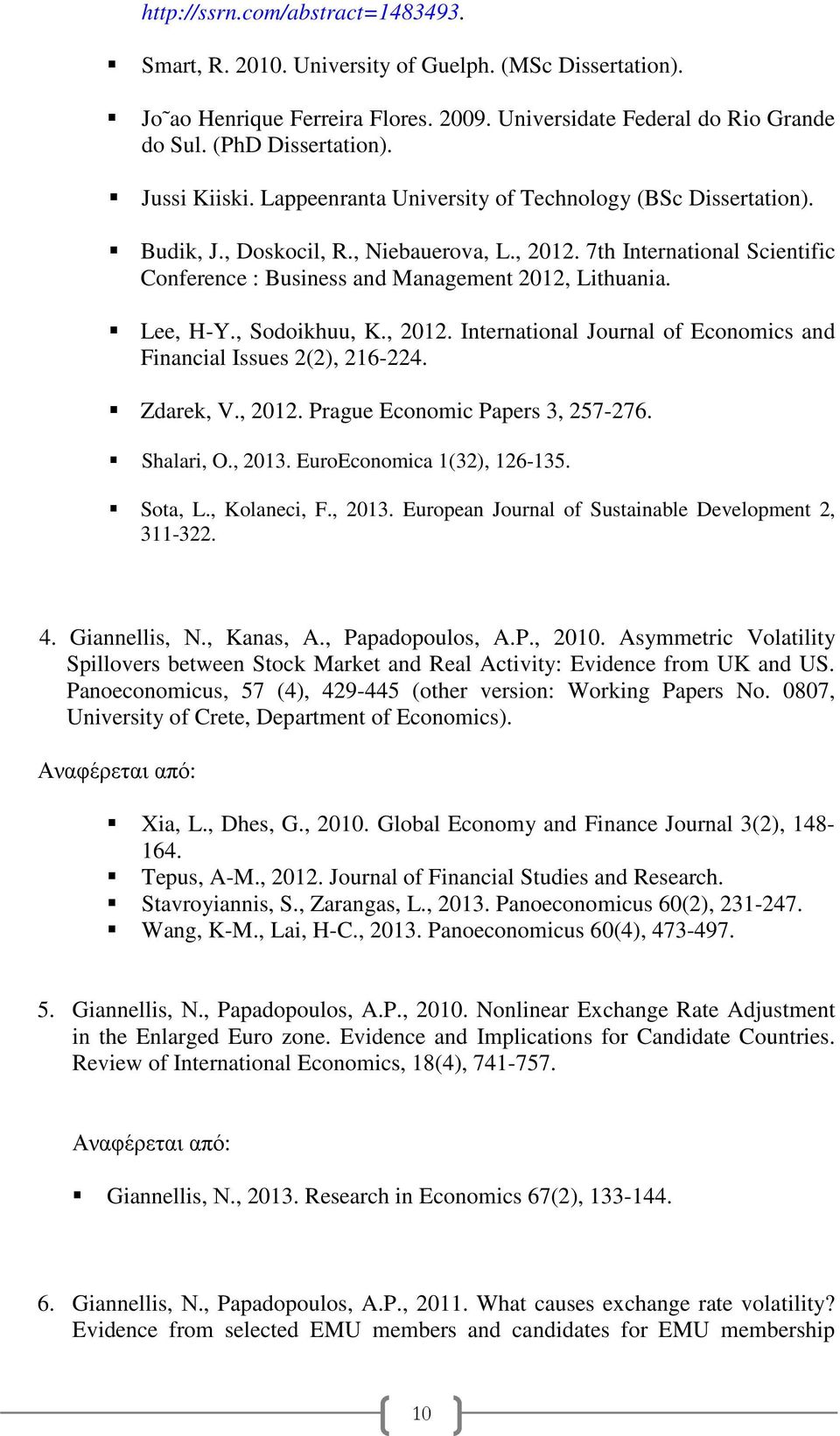 7th International Scientific Conference : Business and Management 2012, Lithuania. Lee, H-Y., Sodoikhuu, K., 2012. International Journal of Economics and Financial Issues 2(2), 216-224. Zdarek, V.