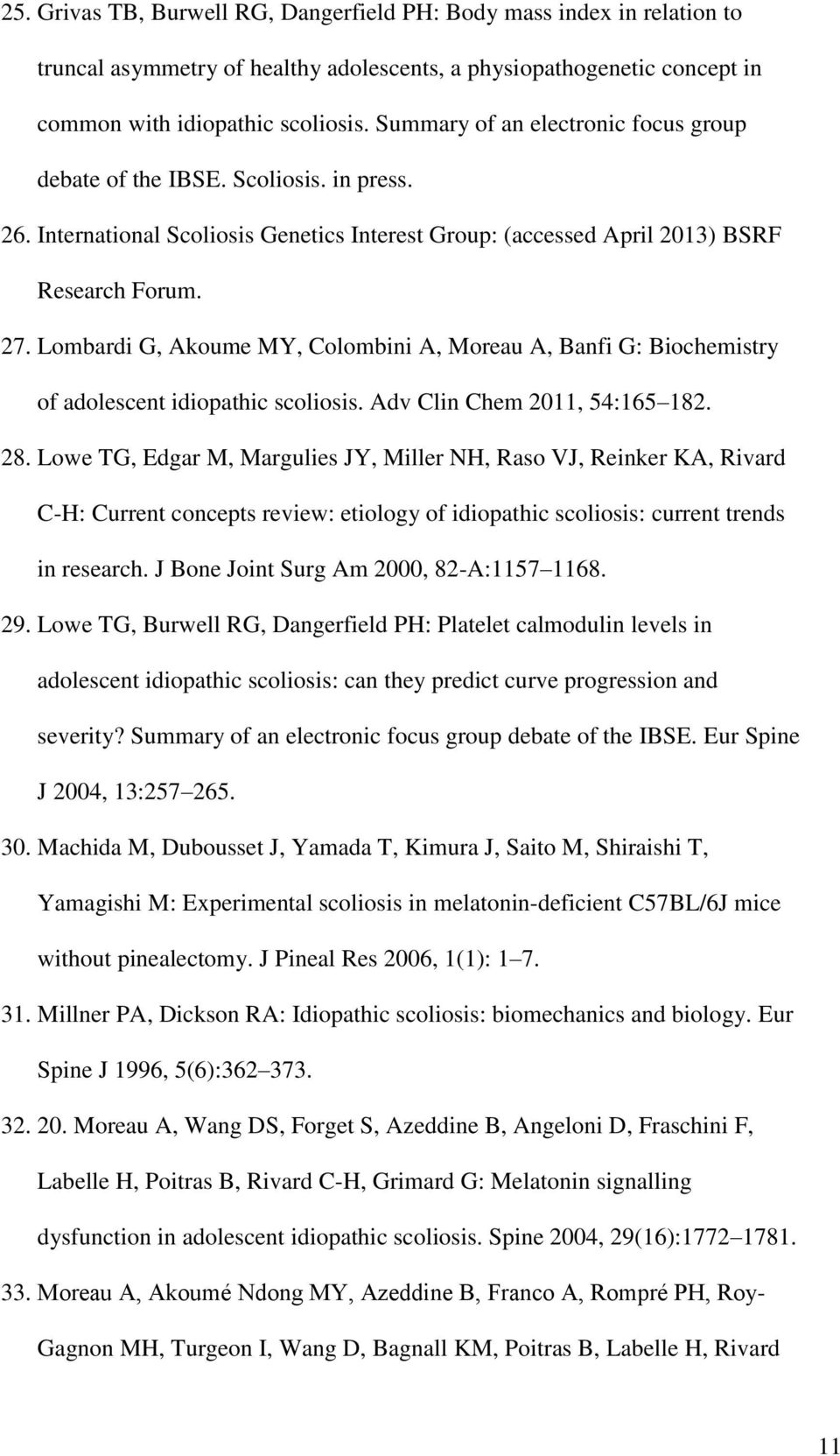 Lombardi G, Akoume MY, Colombini A, Moreau A, Banfi G: Biochemistry of adolescent idiopathic scoliosis. Adv Clin Chem 2011, 54:165 182. 28.