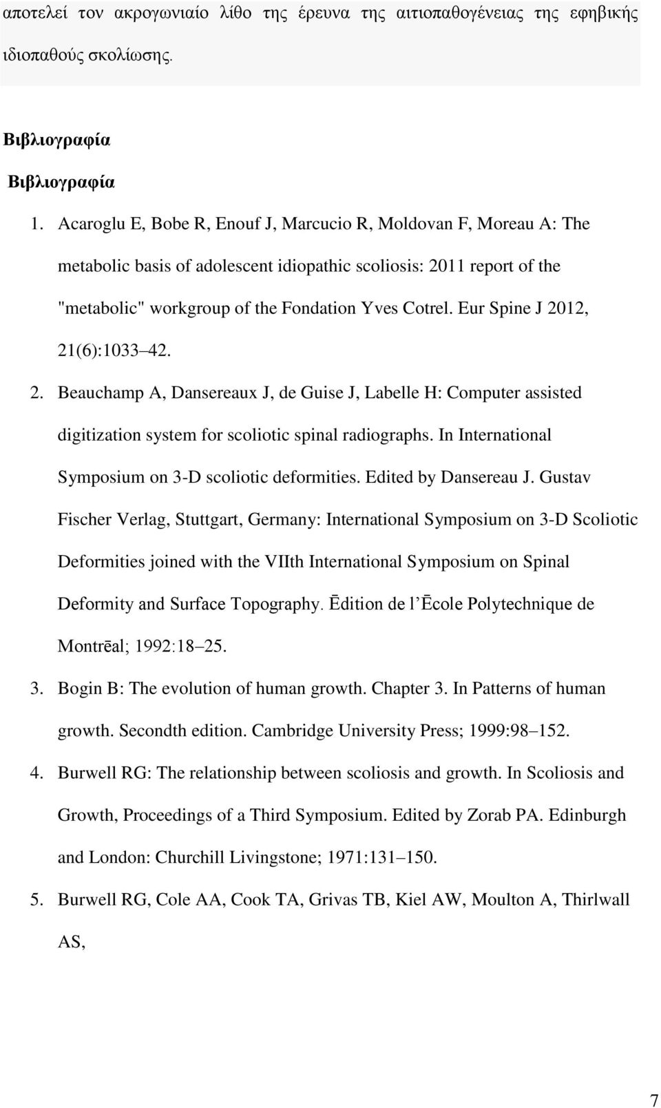 Eur Spine J 2012, 21(6):1033 42. 2. Beauchamp A, Dansereaux J, de Guise J, Labelle H: Computer assisted digitization system for scoliotic spinal radiographs.