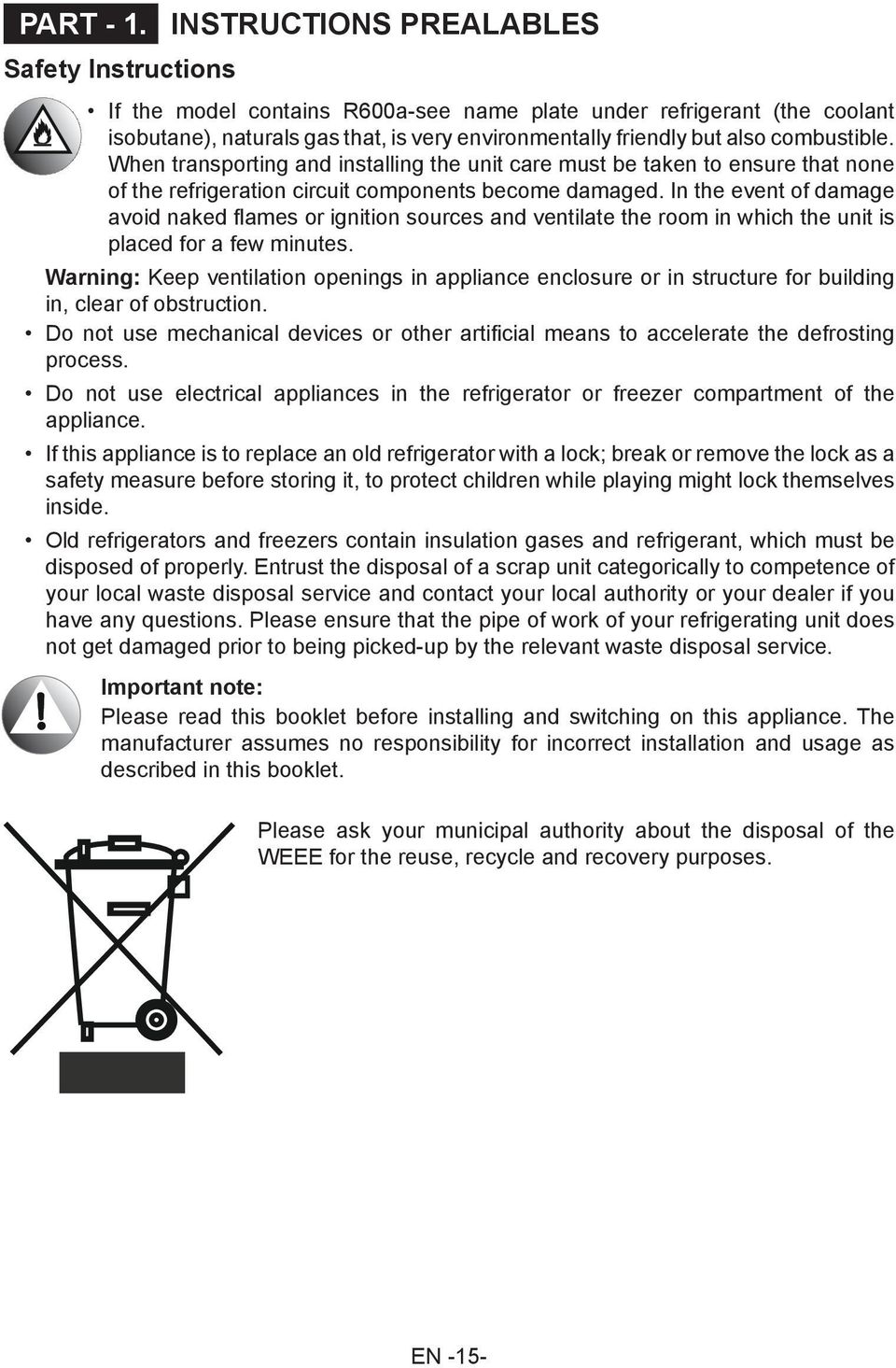 combustible. When transporting and installing the unit care must be taken to ensure that none of the refrigeration circuit components become damaged.