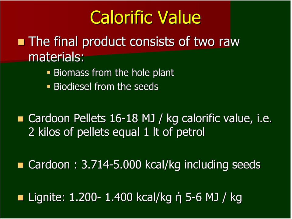 kg calorific value, i.e. 2 kilos of pellets equal 1 lt of petrol Cardoon : 3.