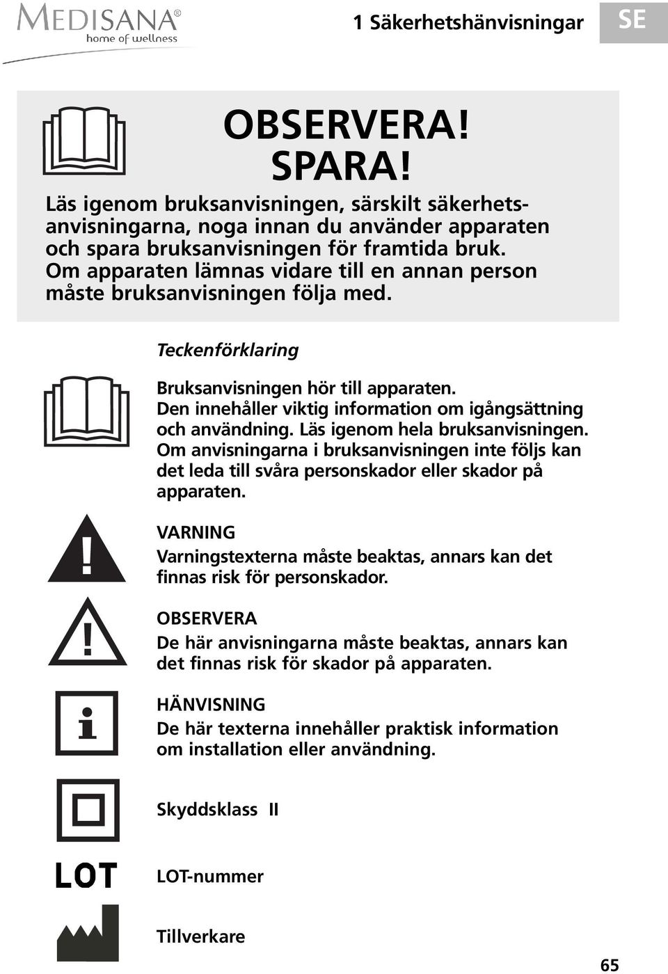 Den innehåller viktig information om igångsättning och användning. Läs igenom hela bruksanvisningen.