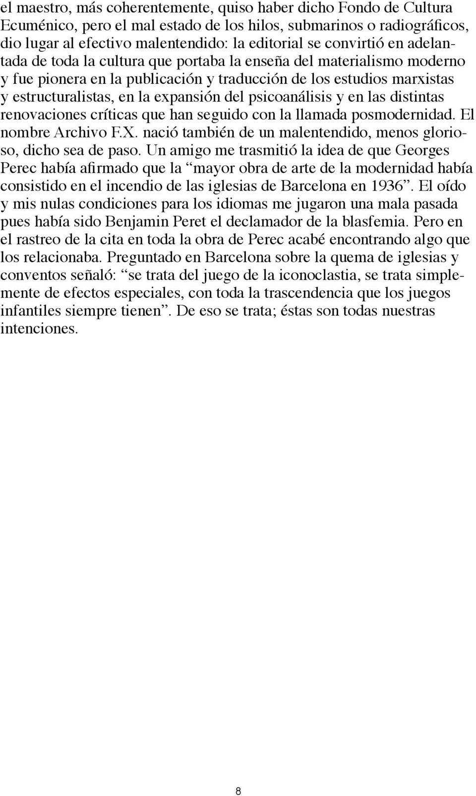 del psicoanálisis y en las distintas renovaciones críticas que han seguido con la llamada posmodernidad. El nombre Archivo F.X. nació también de un malentendido, menos glorioso, dicho sea de paso.