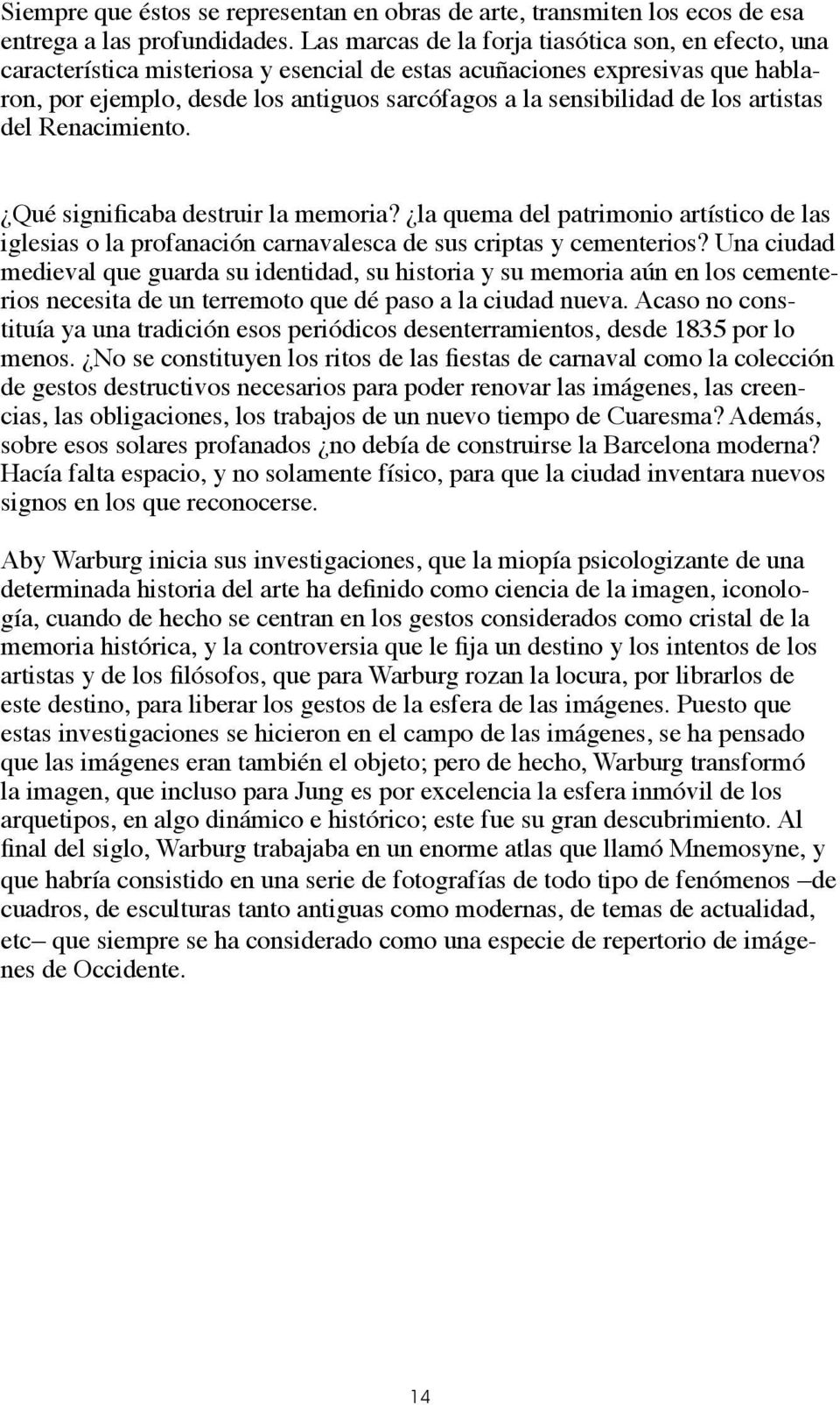 los artistas del Renacimiento. Qué significaba destruir la memoria? la quema del patrimonio artístico de las iglesias o la profanación carnavalesca de sus criptas y cementerios?