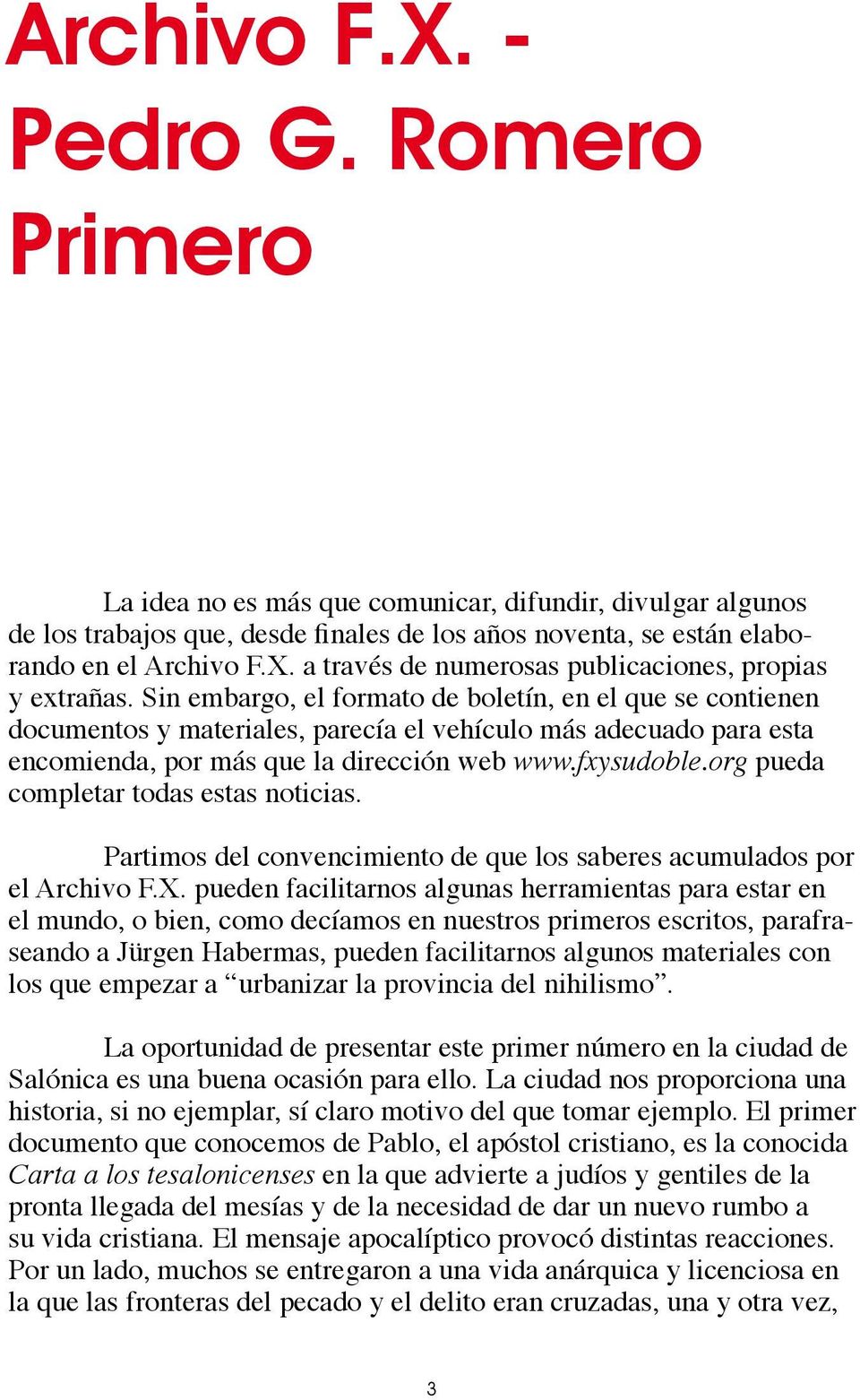 org pueda completar todas estas noticias. Partimos del convencimiento de que los saberes acumulados por el Archivo F.X.