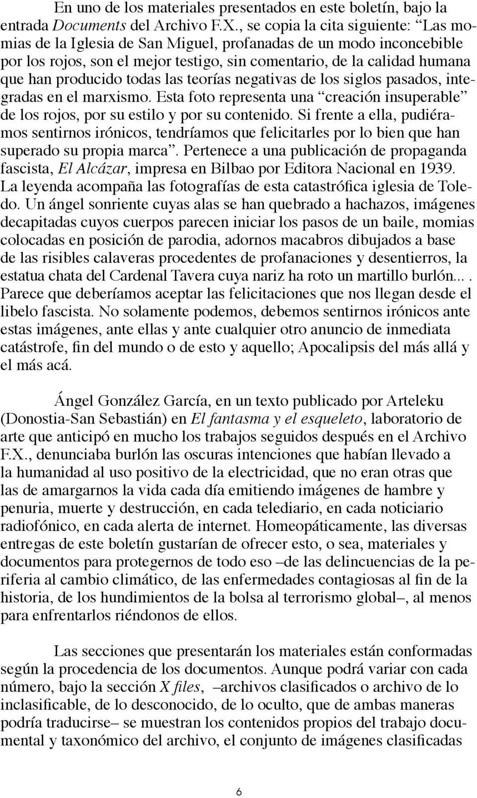 todas las teorías negativas de los siglos pasados, integradas en el marxismo. Esta foto representa una creación insuperable de los rojos, por su estilo y por su contenido.