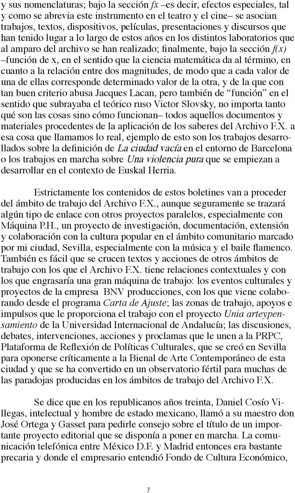 sentido que la ciencia matemática da al término, en cuanto a la relación entre dos magnitudes, de modo que a cada valor de una de ellas corresponde determinado valor de la otra, y de la que con tan