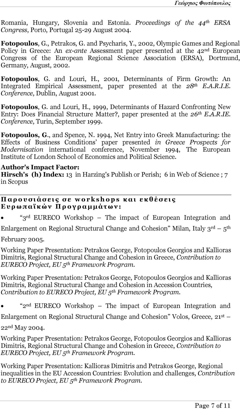 August, 2002. Fotopoulos, G. and Louri, H., 2001, Determinants of Firm Growth: An Integrated Empirical Assessment, paper presented at the 28 th E.A.R.I.E. Conference, Dublin, August 2001.