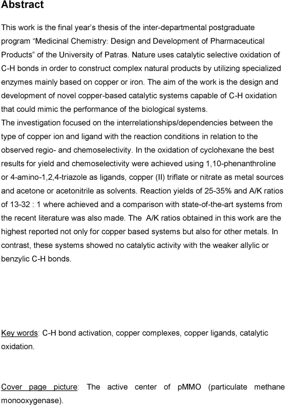 The aim of the work is the design and development of novel copper-based catalytic systems capable of C-H oxidation that could mimic the performance of the biological systems.