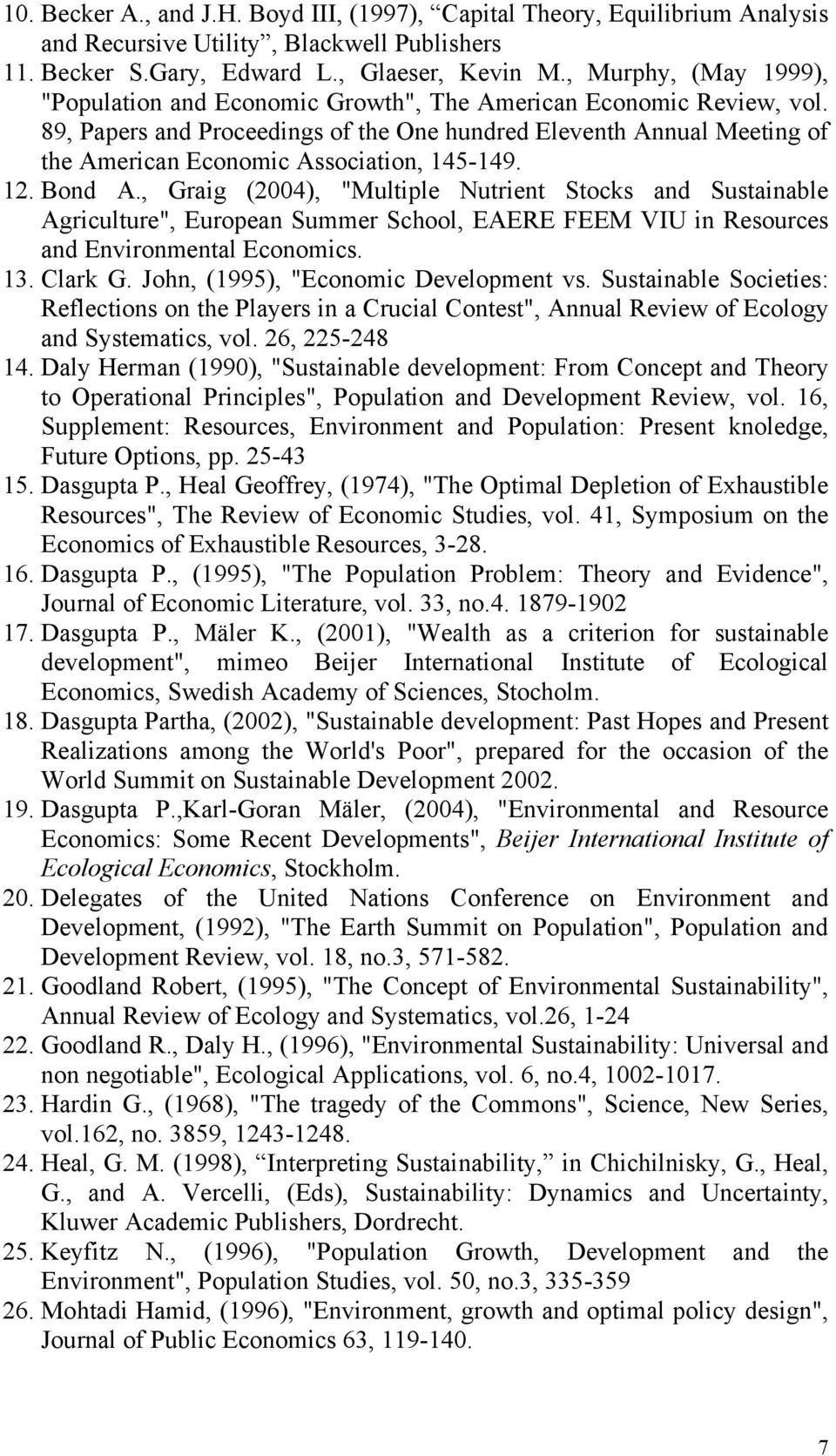 12. Bond A., Graig (2004), "Muliple Nurien Socks and Susainable Agriculure", European Summer School, EAERE FEEM VIU in Resources and Environmenal Economics. 13. Clark G.