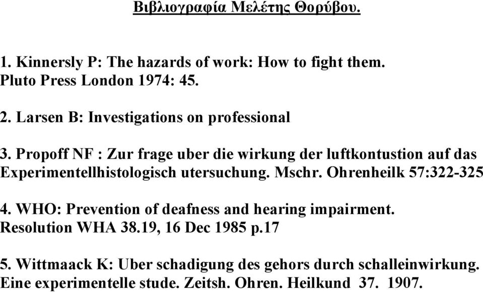 Propoff NF : Zur frage uber die wirkung der luftkontustion auf das Experimentellhistologisch utersuchung. Mschr.