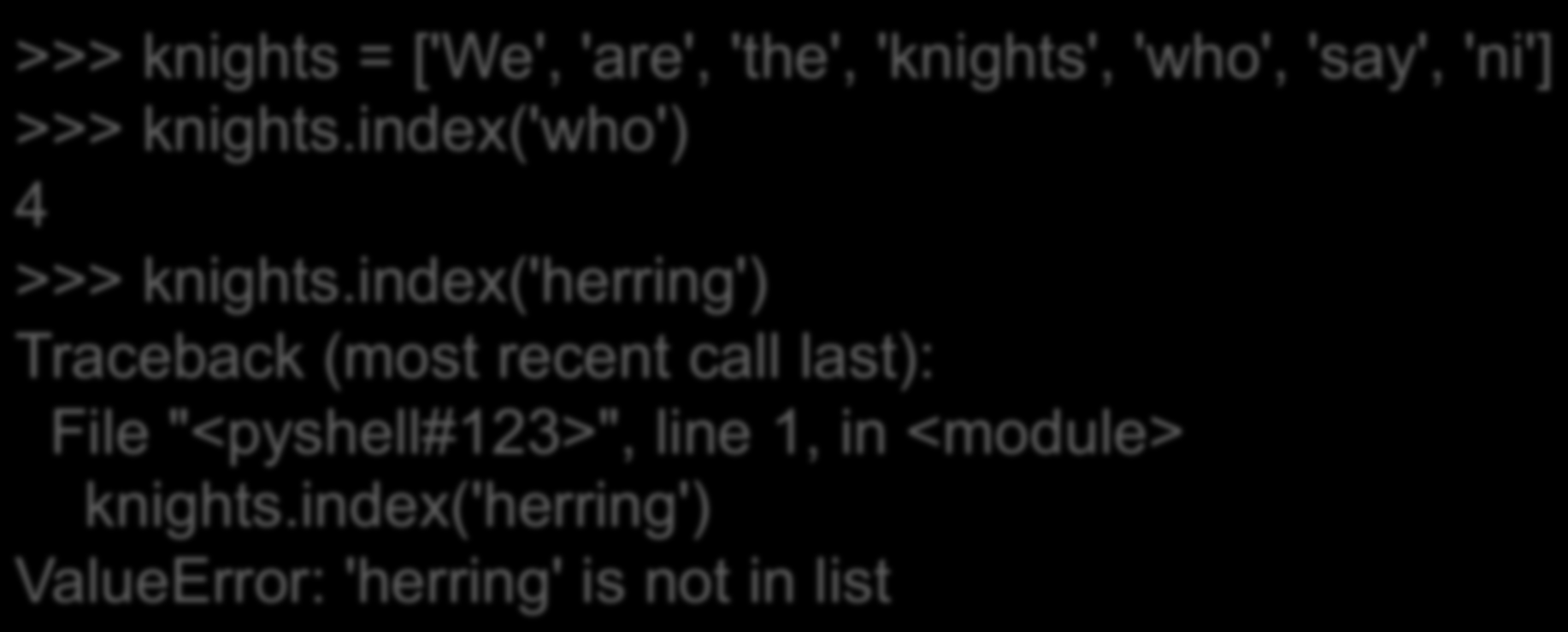 Μέθοδοι λίστών (index) Μπορούµε να ψάξουµε για την πρώτη εµφάνιση ενός στοιχείου µε τη µέθοδο index >>> knights = ['We', 'are', 'the', 'knights', 'who', 'say', 'ni'] >>> knights.