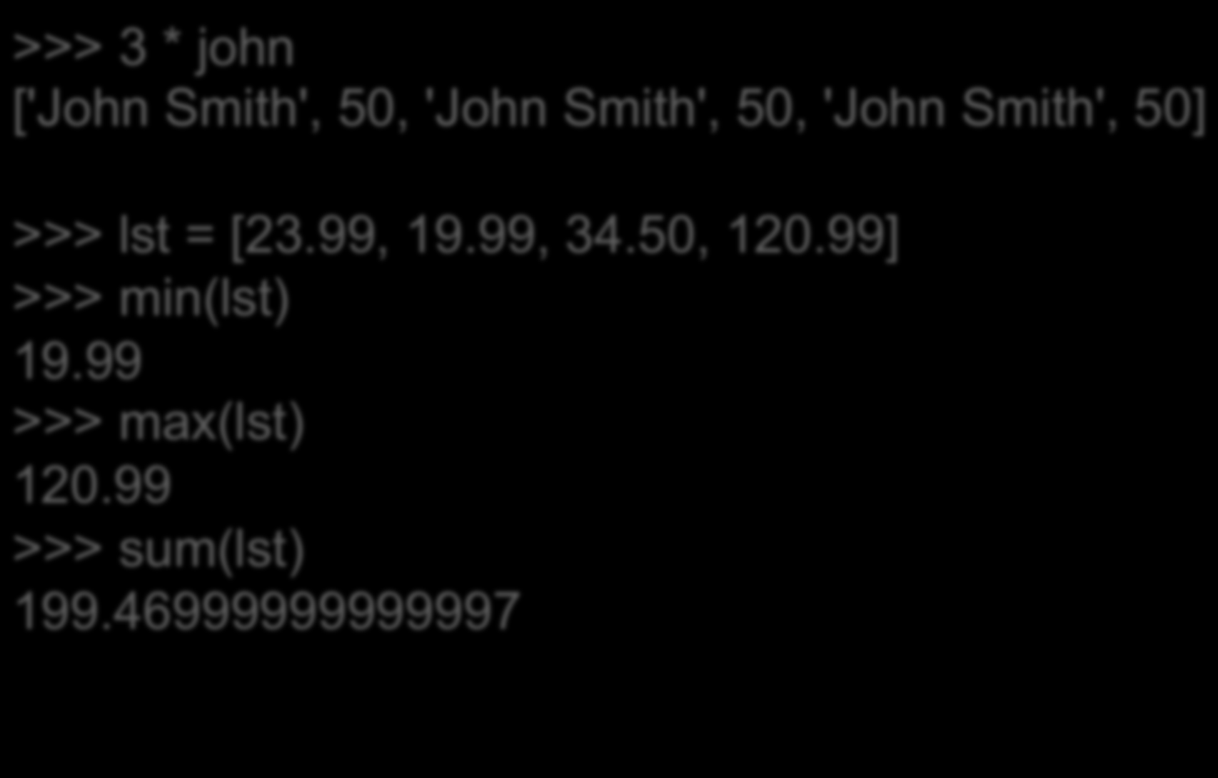 Άλλες λειτουργίες σε λίστες >>> 3 * john ['John Smith', 50, 'John Smith', 50, 'John Smith', 50] >>> lst