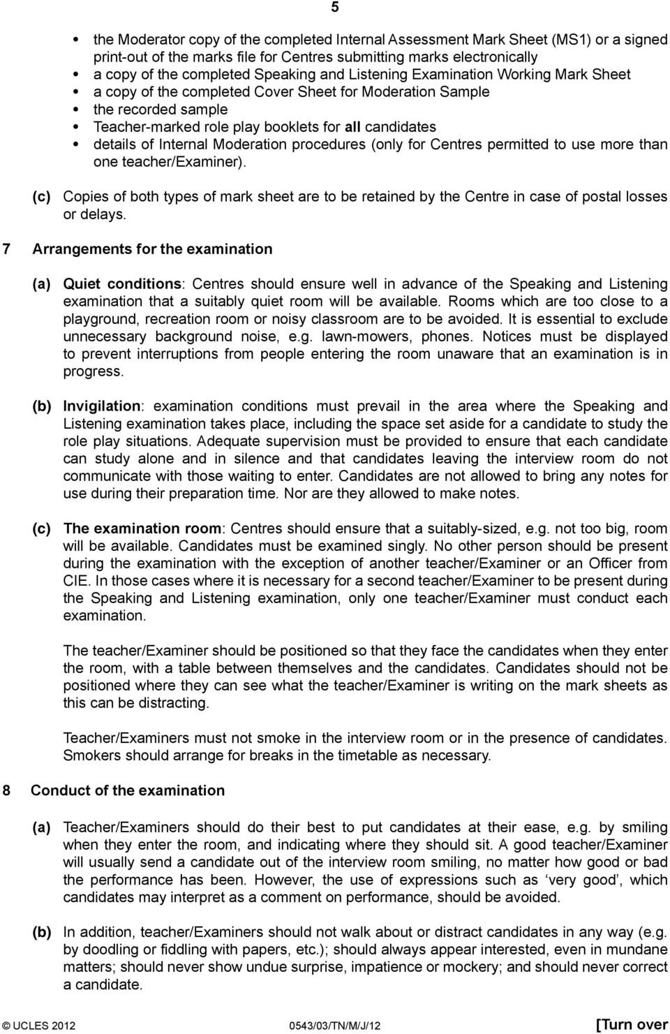 Moderation procedures (only for Centres permitted to use more than one teacher/examiner). (c) Copies of both types of mark sheet are to be retained by the Centre in case of postal losses or delays.