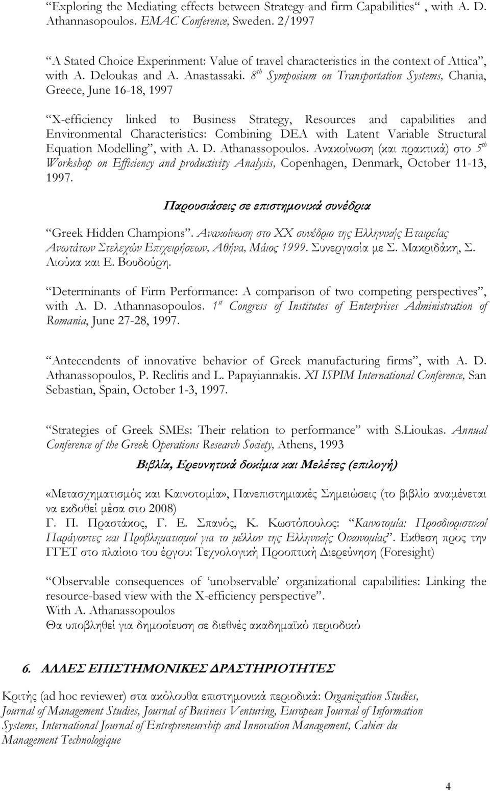 8 th Symposium on Transportation Systems, Chania, Greece, June 16-18, 1997 X-efficiency linked to Business Strategy, Resources and capabilities and Environmental Characteristics: Combining DEA with