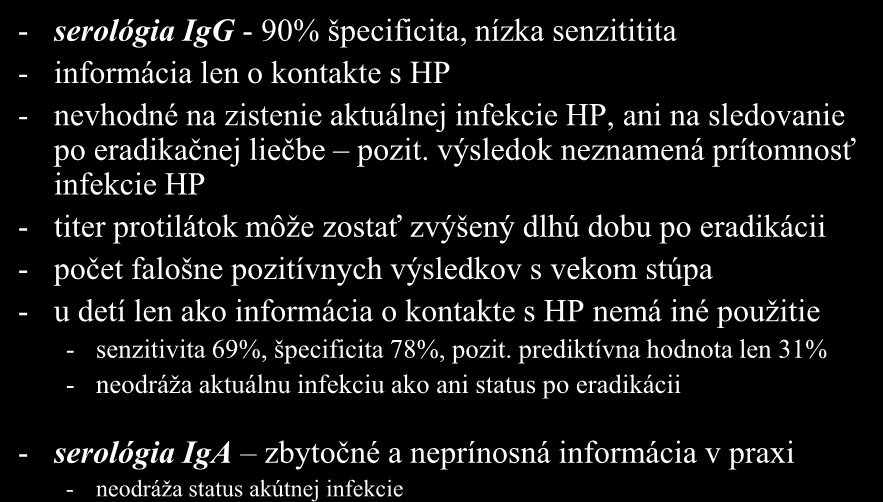 Serológia H.pylori - serológia IgG - 90% špecificita, nízka senzititita - informácia len o kontakte s HP - nevhodné na zistenie aktuálnej infekcie HP, ani na sledovanie po eradikačnej liečbe pozit.