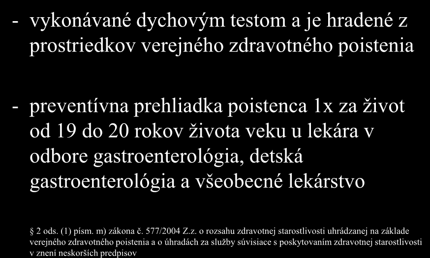 Preventívne vyšetrenie infekcie HP - vykonávané dychovým testom a je hradené z prostriedkov verejného zdravotného poistenia - preventívna prehliadka poistenca 1x za život od 19 do 20 rokov života