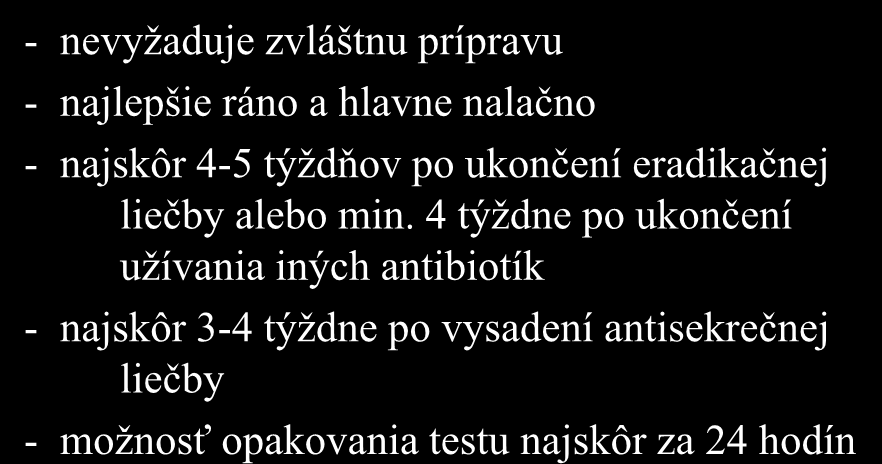 Príprava pred vyšetrením - nevyžaduje zvláštnu prípravu - najlepšie ráno a hlavne nalačno - najskôr 4-5 týždňov po ukončení eradikačnej liečby alebo