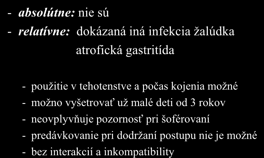 Kontraindikácie - absolútne: nie sú - relatívne: dokázaná iná infekcia žalúdka atrofická gastritída - použitie v tehotenstve a počas kojenia možné - možno