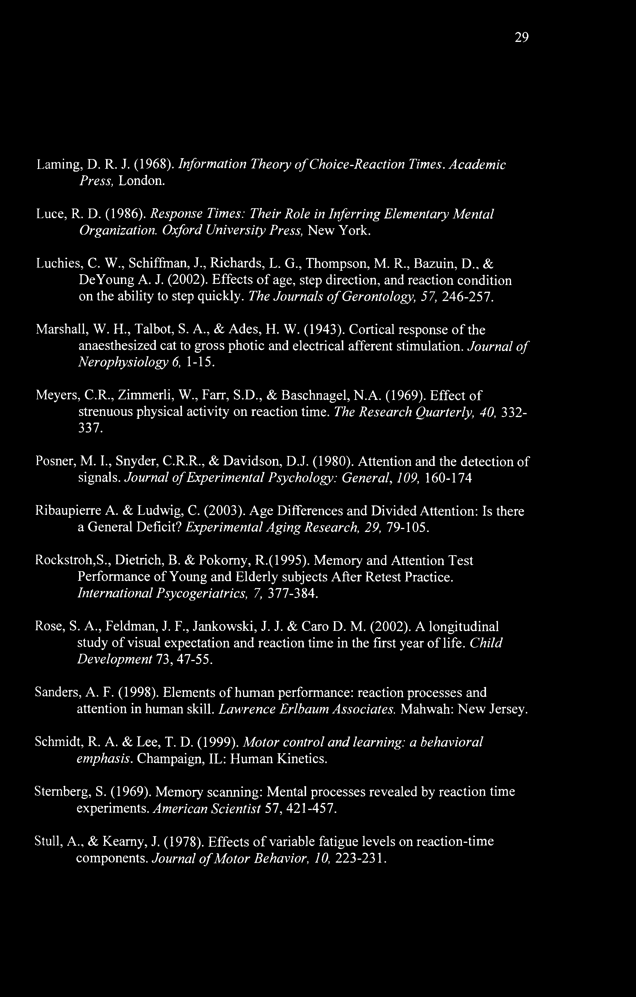 29 Laming, D. R. J. (1968). Information Theory of Choice-Reaction Times. Academic Press, London. Luce, R. D. (1986). Response Times: Their Role in Inferring Elementary Mental Organization.