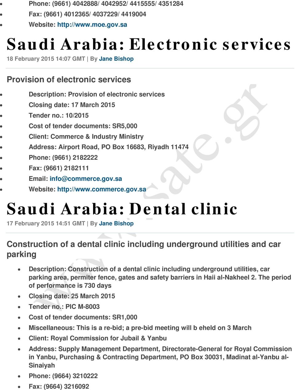 : 10/2015 Cost of tender documents: SR5,000 Client: Commerce & Industry Ministry Address: Airport Road, PO Box 16683, Riyadh 11474 Phone: (9661) 2182222 Fax: (9661) 2182111 Email: info@commerce.gov.