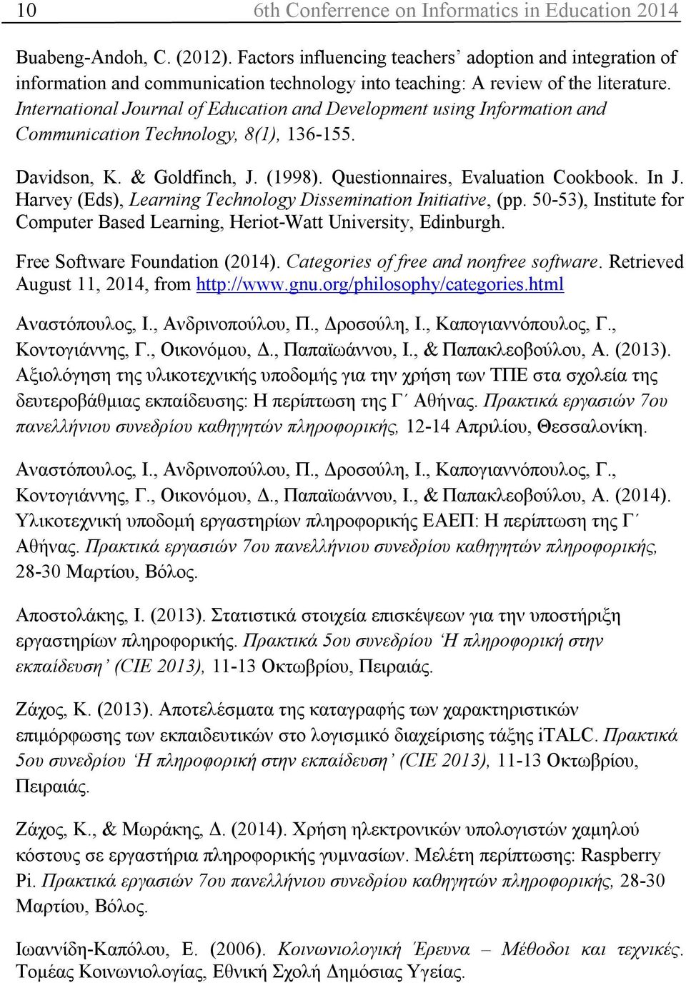 International Journal of Education and Development using Information and Communication Technology, 8(1), 136-155. Davidson, K. & Goldfinch, J. (1998). Questionnaires, Evaluation Cookbook. In J.