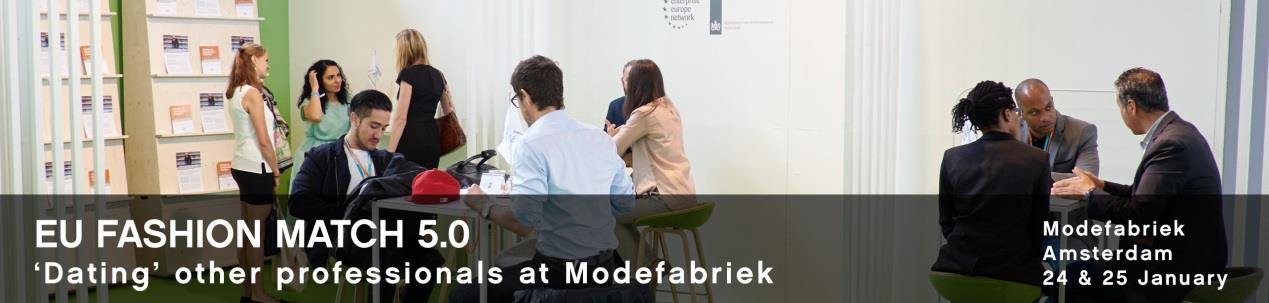 23 Νοεμβρίου 2015 Διεθνής Έκθεση Μόδας «Modefabriek fair» Άμστερνταμ, Ολλανδία, 24 25 Ιανουαρίου 2016 Το Enterprise Europe Network (ΕΕΝ) σε συνέχεια των προηγούμενων επιτυχημένων εκδηλώσεων θα