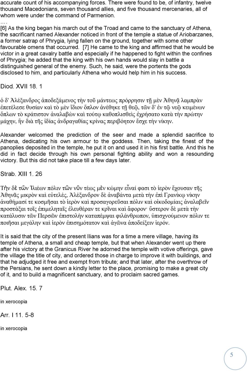 . [6] As the king began his march out of the Troad and came to the sanctuary of Athena, the sacrificant named Alexander noticed in front of the temple a statue of Ariobarzanes, a former satrap of