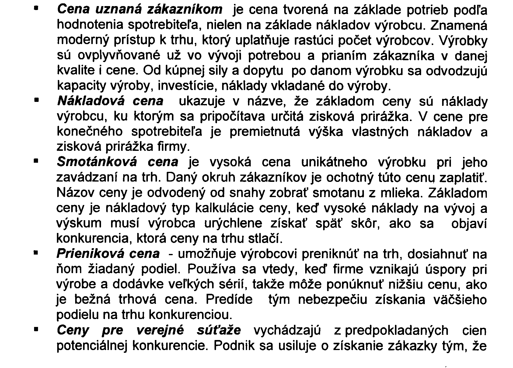 - konkurencia (vzájomné pôsobenie ponuky, dopytu a ceny) - osobitosti trhu (okruh zákazníkov, vyššia kvalita = vyššia cena.