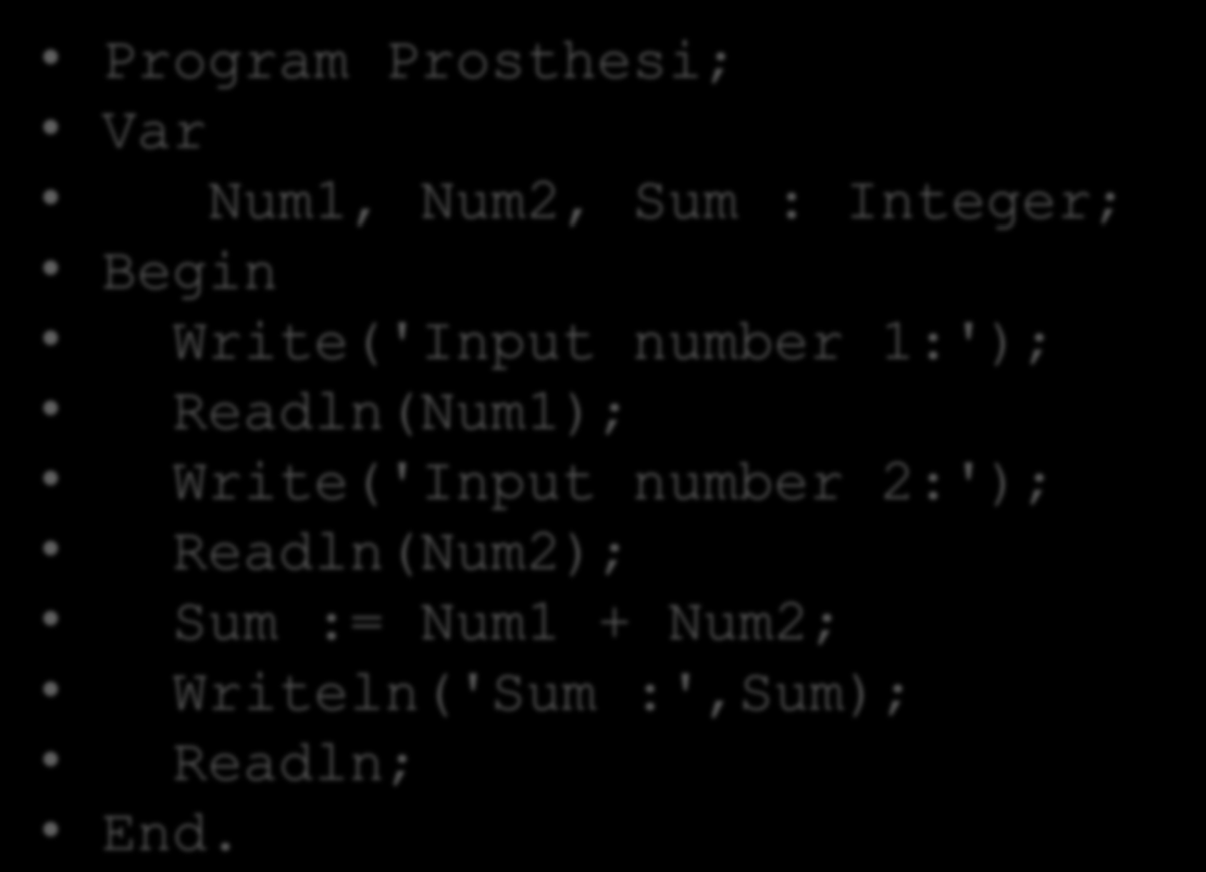Πρόγραμμα Program Prosthesi; Var Num1, Num2, Sum : Integer; Begin Write('Input number 1:');
