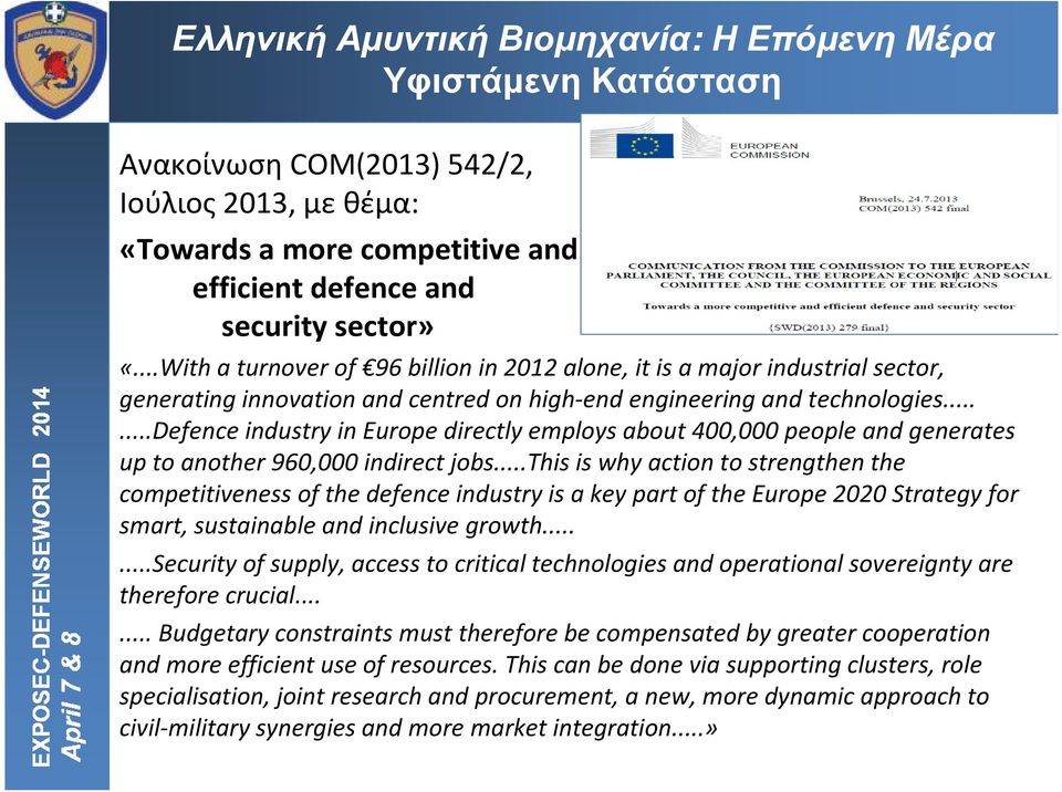 .....defenceindustry in Europe directly employs about 400,000 people and generates up to another 960,000 indirect jobs.