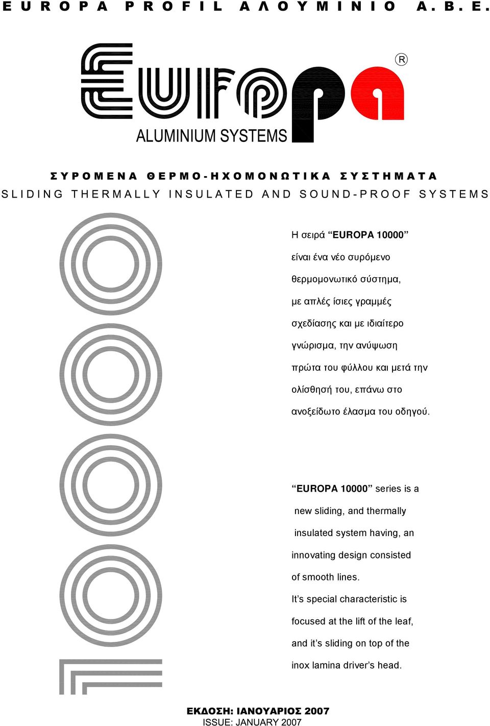 EUROPA 10000 series is a new sliding, and thermally insulated system having, an innovating design consisted of smooth