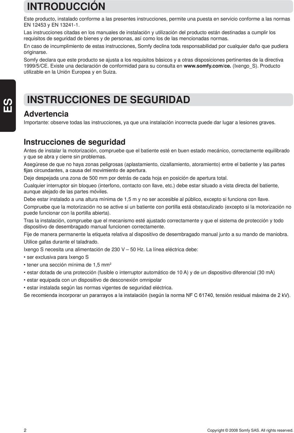 normas. En caso de incumplimiento de estas instrucciones, Somfy declina toda responsabilidad por cualquier daño que pudiera originarse.