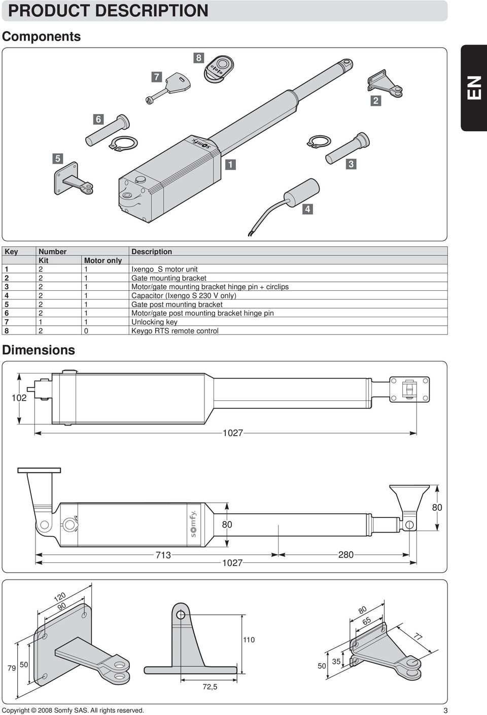 Gate post mounting bracket 6 2 1 Motor/gate post mounting bracket hinge pin 7 1 1 Unlocking key 8 2 0 Keygo RTS remote