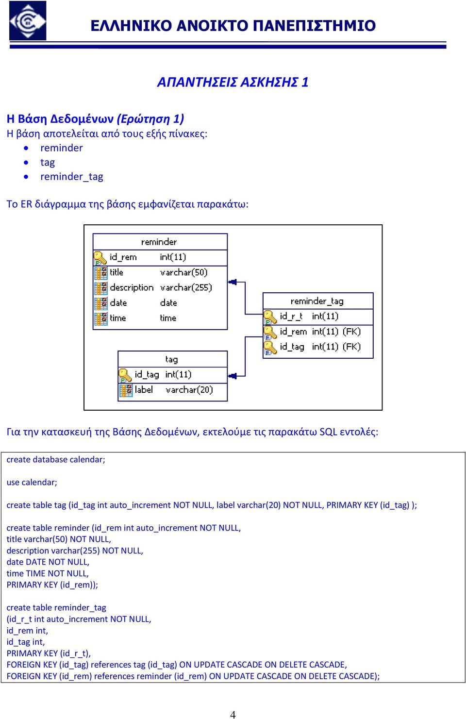 table reminder (id_rem int auto_increment NOT NULL, title varchar(50) NOT NULL, description varchar(255) NOT NULL, date DATE NOT NULL, time TIME NOT NULL, PRIMARY KEY (id_rem)); create table