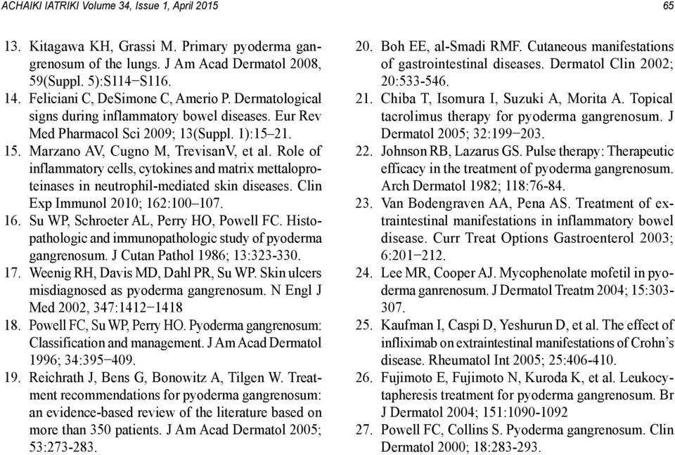 Role of inflammatory cells, cytokines and matrix mettaloproteinases in neutrophil-mediated skin diseases. Clin Exp Immunol 2010; 162:100 107. 16. Su WP, Schroeter AL, Perry HO, Powell FC.