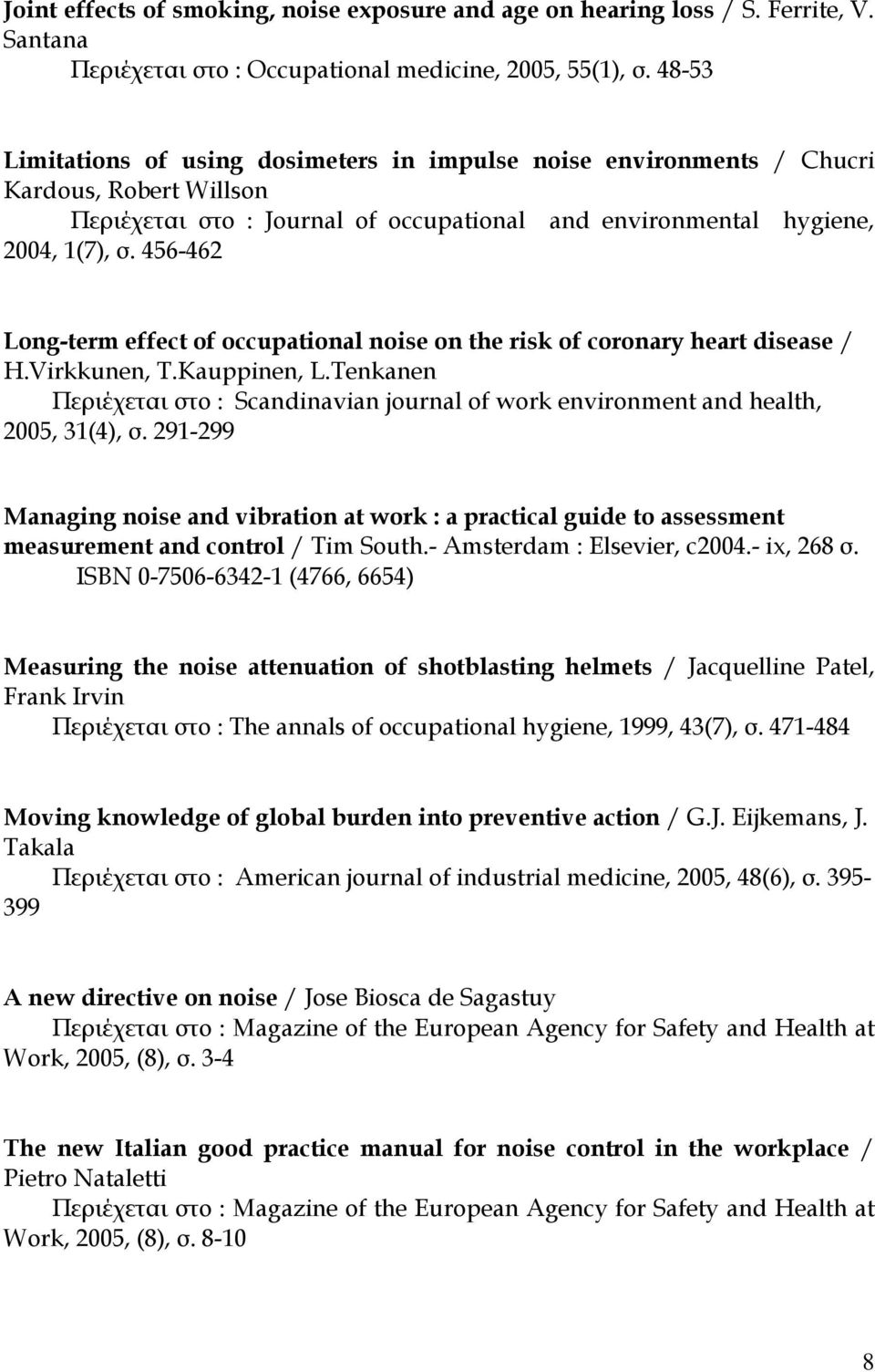 456-462 Long-term effect of occupational noise on the risk of coronary heart disease / H.Virkkunen, T.Kauppinen, L.