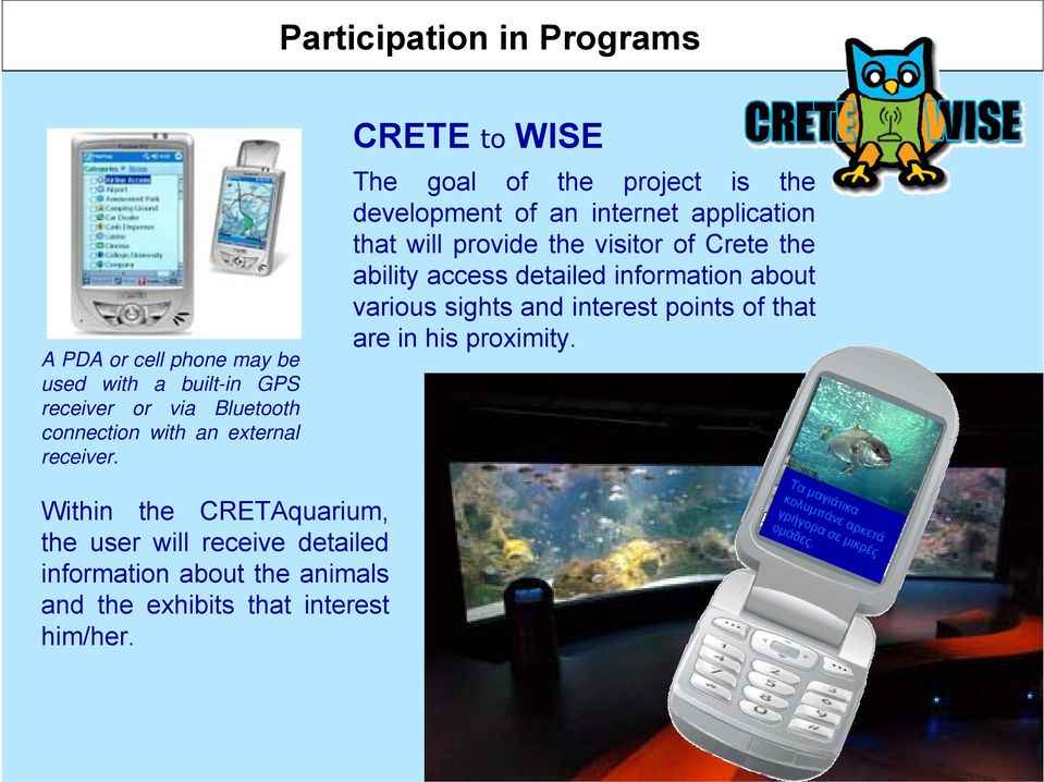 CRETE to WISE The goal of the project is the development of an internet application that will provide the visitor of Crete the ability