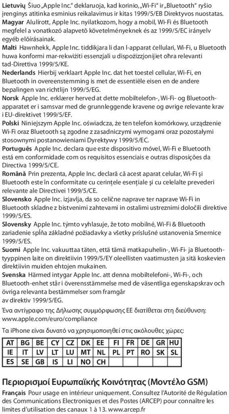 tiddikjara li dan l-apparat ċellulari, Wi-Fi, u Bluetooth huwa konformi mar-rekwiżiti essenzjali u dispożizzjonijiet oħra relevanti tad-direttiva 1999/5/KE. Nederlands Hierbij verklaart Apple Inc.