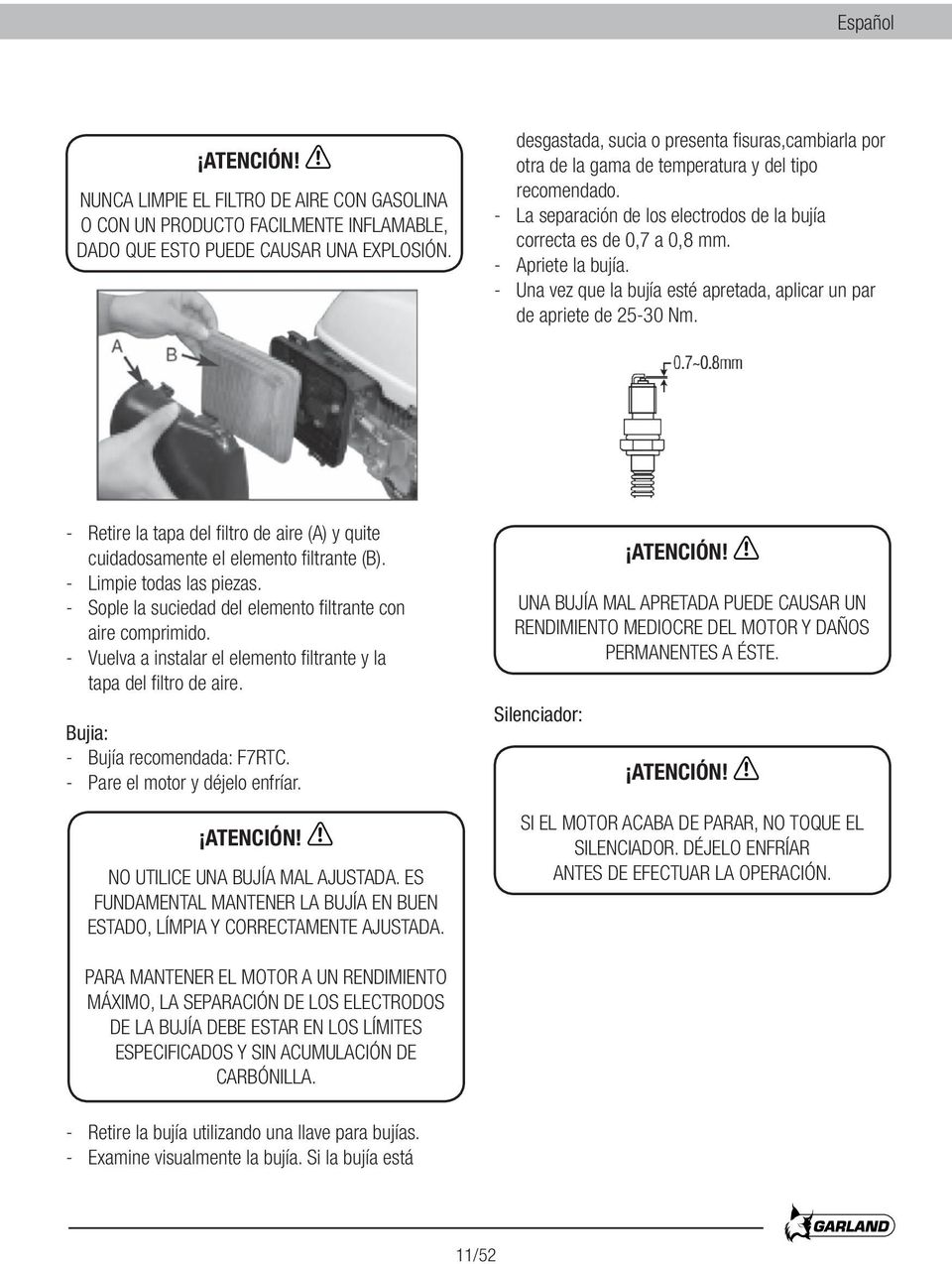 - Una vez que la bujía esté apretada, aplicar un par de apriete de 25-30 Nm. - Retire la tapa del filtro de aire (A) y quite cuidadosamente el elemento filtrante (B). - Limpie todas las piezas.