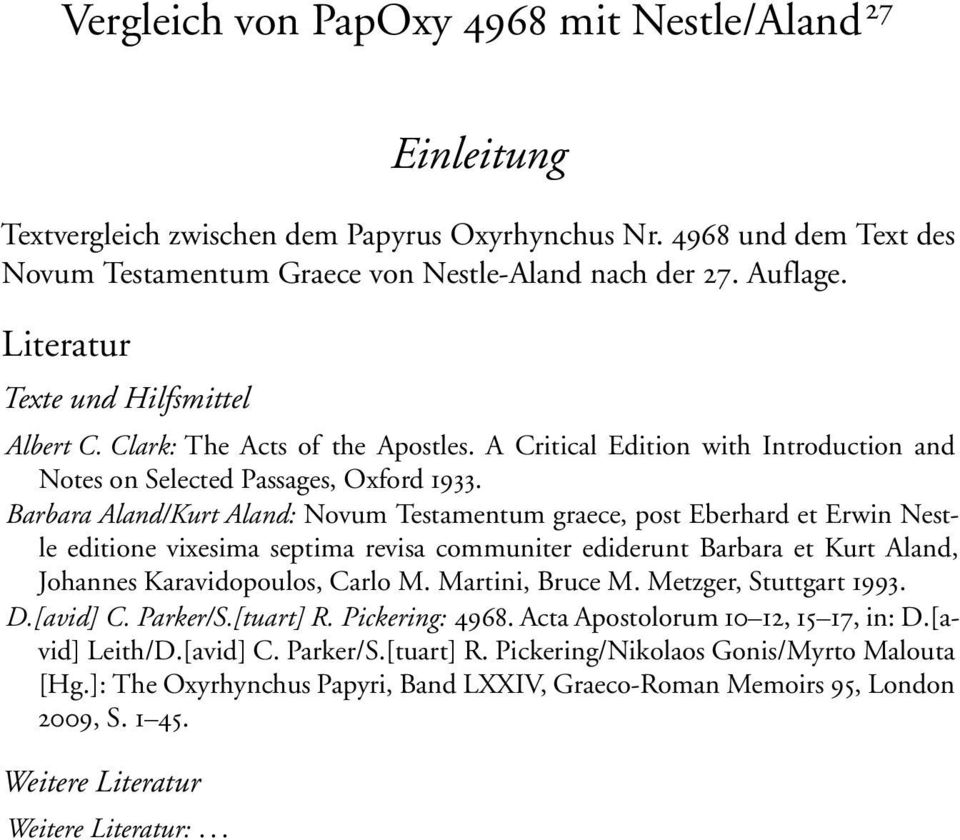 Barbara Aland/Kurt Aland: Novum Testamentum graece, post Eberhard et Erwin Nestle editione vixesima septima revisa communiter ediderunt Barbara et Kurt Aland, Johannes Karavidopoulos, Carlo M.